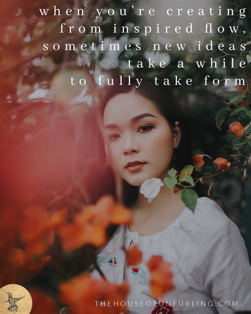 "when you're creating from inspired flow, sometimes new ideas take a while to fully take form". Click to read the Full Article: 6 keys to focused feminine flow in business - SOULFUL SUCCESS - kathleensaelens.com