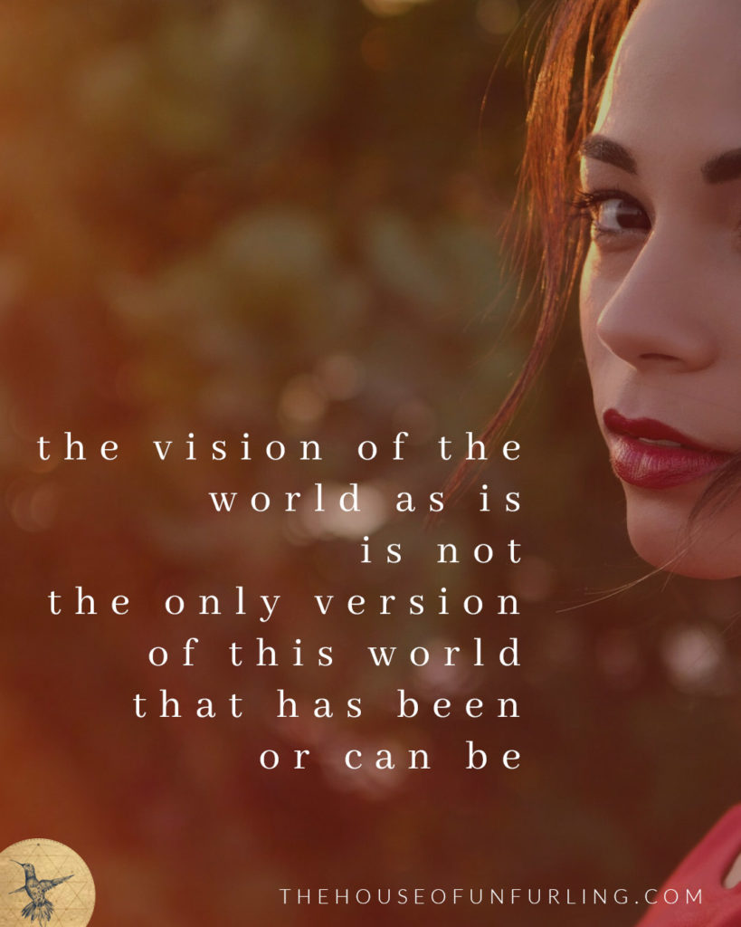 "the vision of the world as is, is not the only version of this world that has been or can be". Click to read the Full Article: Reclaiming the riches of Feminine History. A soothing of the heart. - From The Priestess Path - kathleensaelens.com