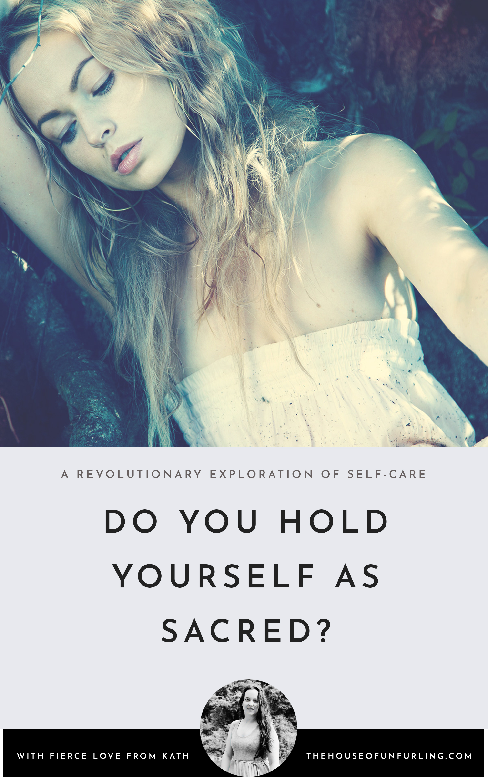 CLICK THROUGH TO READ: "Do you hold yourself as Sacred? A radical reframe of self-care." From Embodied Feminine Radiance - kathleensaelens.com
