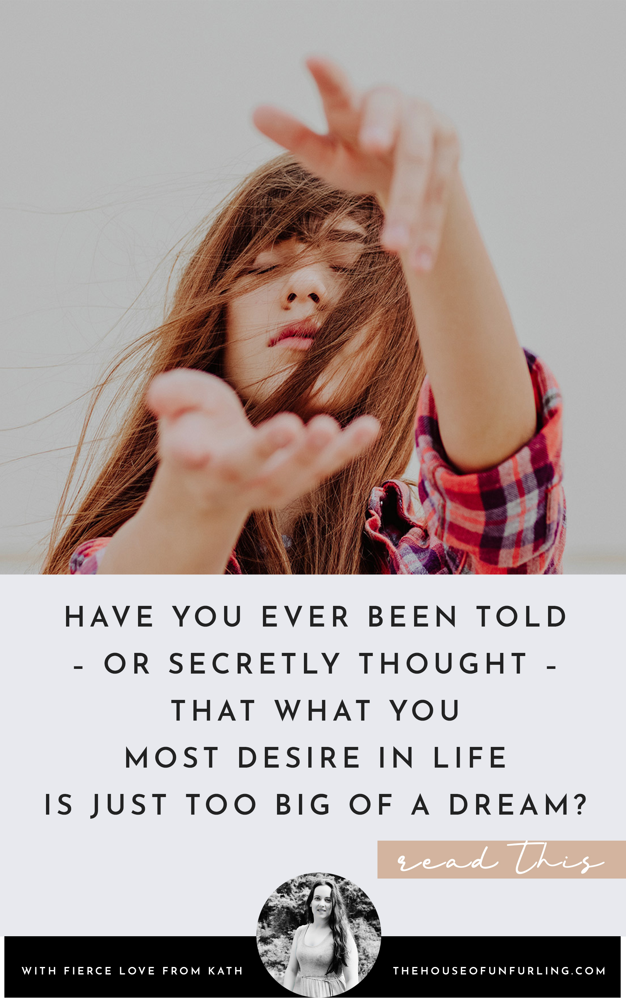 CLICK THROUGH TO READ: Maybe My Dreams Are Too Big. From Purpose and Feminine Impact. With fierce love, Kath - kathleensaelens.com