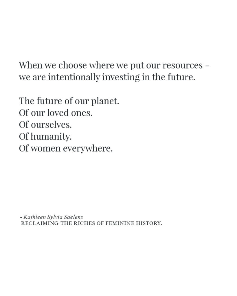 "When we choose where we put our resources - we are intentionally investing in the future. The future of our planet. Of our loved ones. Of ourselves. Of humanity. Of women everywhere." Click to read the Full Article: Reclaiming the Riches of Feminine History - From The Priestess Path - kathleensaelens.com